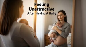 Feeling Unattractive After Having A Baby
