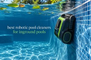 best robotic pool cleaners for inground pools